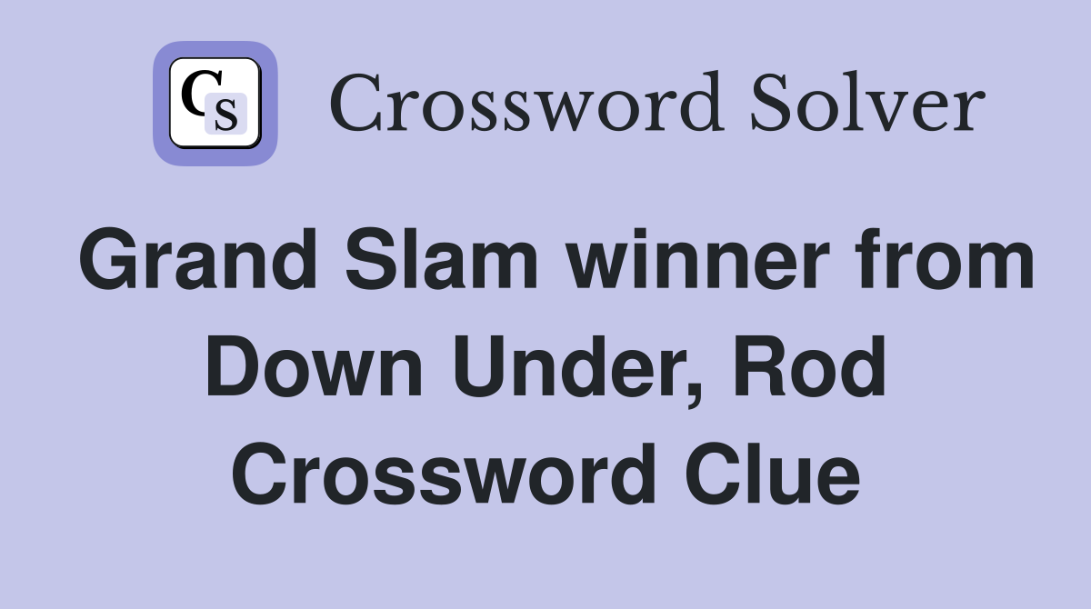 Grand Slam winner from Down Under, Rod Crossword Clue Answers